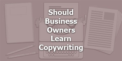 Should Business Owners Learn Copywriting