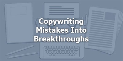 Copywriting Mistakes Into Breakthroughs