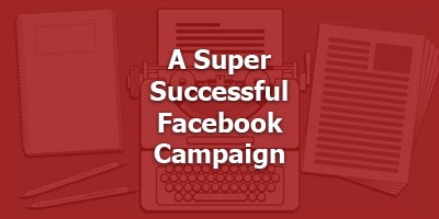 A Super-Successful Facebook Campaign
