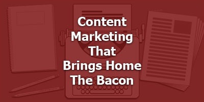 Content Marketing That Brings Home The Bacon with Brian Basilico