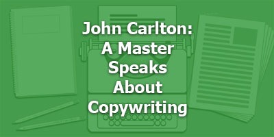 John Carlton: A Master Speaks About Copywriting