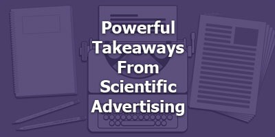 Powerful Takeaways From Scientific Advertising