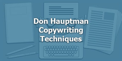 Don Hauptman: The Most Successful Copywriting Techniques I’ve Learned in 45 Years - And Why So Many Promotions Fail To Exploit Them