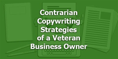 Contrarian Copywriting Strategies of a Veteran Business Owner