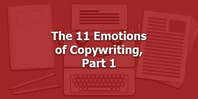 The 11 Emotions of Copywriting, Part 1