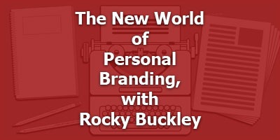 The New World of Personal Branding, with Rocky Buckley