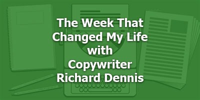 The Week That Changed My Life, with Copywriter Richard Dennis