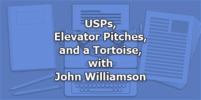 USPs, Elevator Pitches, and a Tortoise, with John Williamson