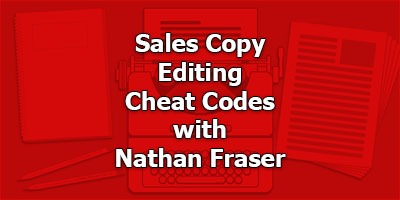 Sales Copy Editing Cheat Codes, with Nathan Fraser