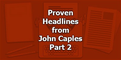 Proven Headlines from John Caples, Part 2 - Old Masters Series