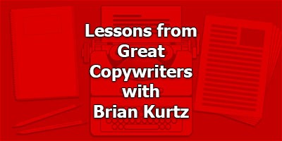 Lessons from Great Copywriters, with Brian Kurtz