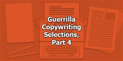 Guerrilla Copywriting Selections, Part 4