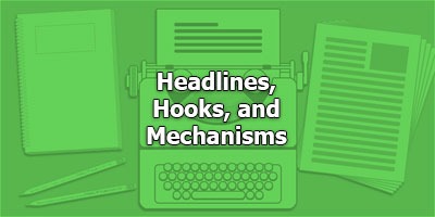 Headlines, Hooks and Mechanisms—Tips, Tricks and Techniques