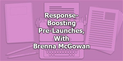Response-Boosting Pre-Launches, With Brenna McGowan
