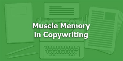 Episode 076 - Muscle Memory in Copywriting