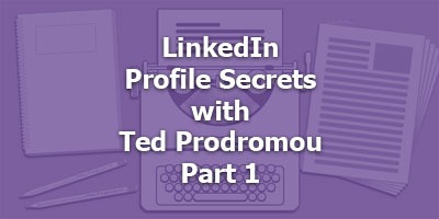 Episode 083 - LinkedIn Profile Secrets with Ted Prodromou
