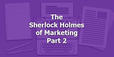 Episode 094 - The Sherlock Holmes of Marketing, Part 2