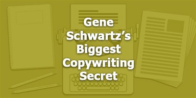 Gene Schwartz’s Biggest Copywriting Secret