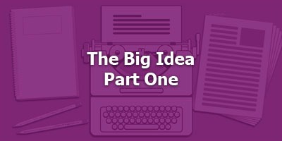 Episode 016 - The Big Idea - Part 1