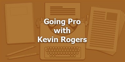 Episode 034 - Going Pro with Kevin Rogers