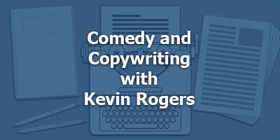Episode 035 - Comedy and Copywriting with Kevin Rogers
