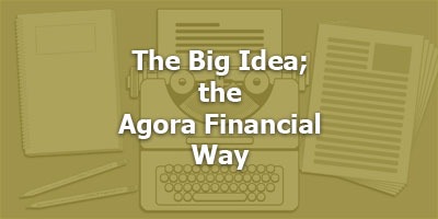  Episode 055 - The Big Idea, the Agora Financial Way