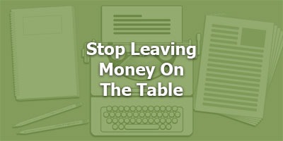 Stop Leaving Money On The Table