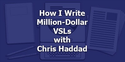 How I Write Million-Dollar VSLs, with Chris Haddad