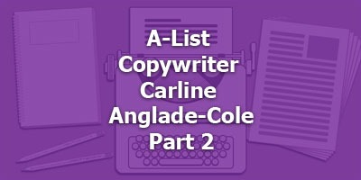 A-List Copywriter Carline Anglade-Cole Shares Freelancer Secrets