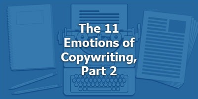 The 11 Emotions of Copywriting, Part 2