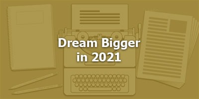 Dream Bigger in 2021