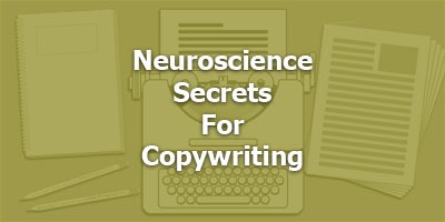 Neuroscience Secrets For Copywriting