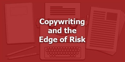 Copywriting and the Edge of Risk