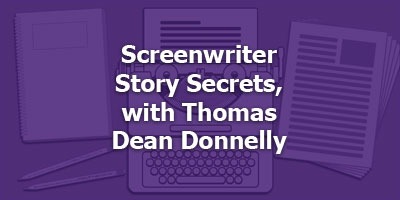 Screenwriter Story Secrets, with Thomas Dean Donnelly