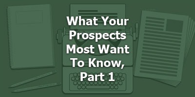 What Your Prospects Most Want To Know, Part 1