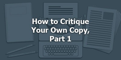 How to Critique Your Own Copy, Part 1