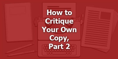 How to Critique Your Own Copy, Part 2