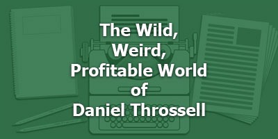 The Wild, Weird, Profitable World of Daniel Throssell