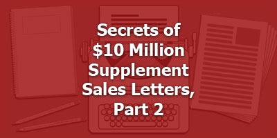Secrets of $10 Million Supplement Sales Letters, with Mike Pavlish, Part 2