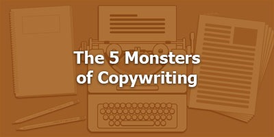 The 5 Monsters of Copywriting