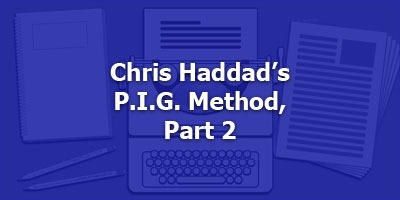 Chris Haddad’s P.I.G. Method, Part 2
