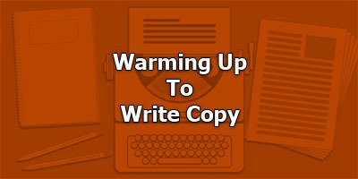Warming Up To Write Copy