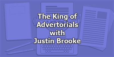 The King of Advertorials, with Justin Brooke