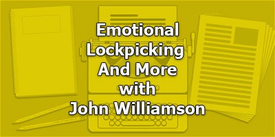 Emotional Lockpicking and Other Wildly Profitable Ideas, with John Williamson