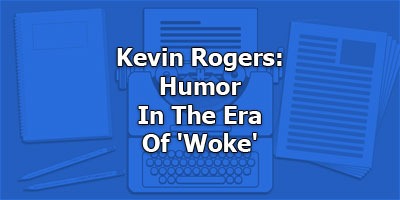 Kevin Rogers: Humor In The Era Of 'Woke'