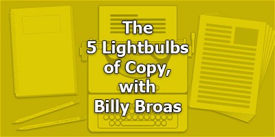 The 5 Lightbulbs of Copy, with Billy Broas
