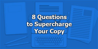 8 Questions to Supercharge Your Copy