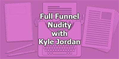 Full Funnel Nudity, with copywriter Kyle Jordan