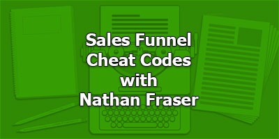 Sales Funnel Cheat Codes, with Nathan Fraser