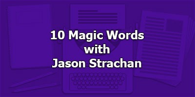 The 10 Magic Words, with Jason Strachan